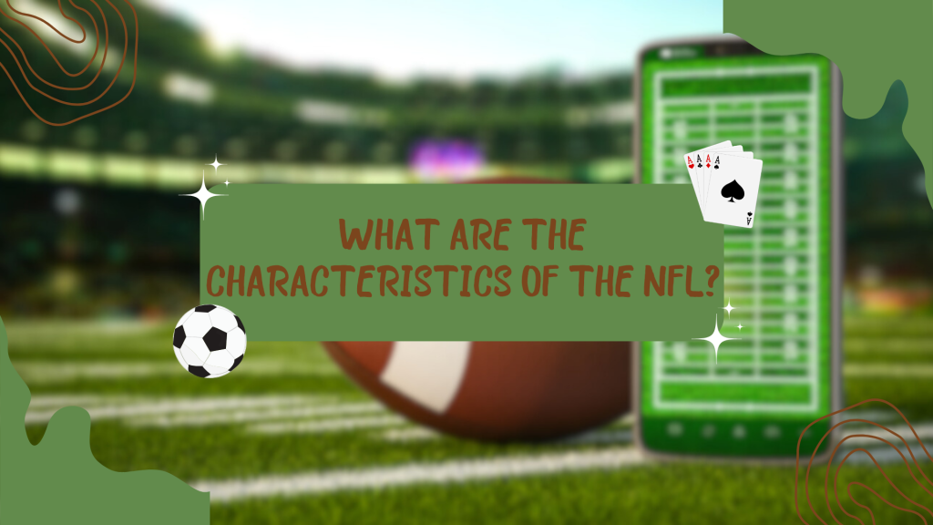 What are the characteristics of the NFL? 