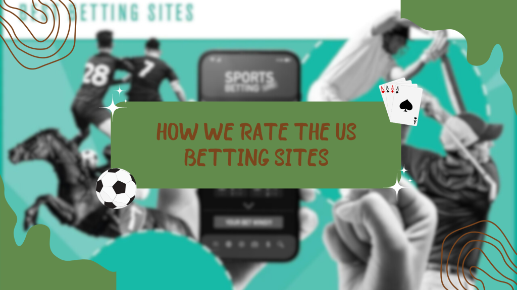 How We Rate the US Betting Sites 